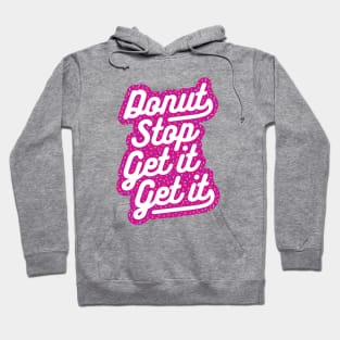 Donut Stop Get It Get It Frosted Sprinkles Typography Hoodie